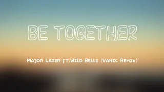 Download Major Lazer - Be Together (Lyrics Video) Ft.Wild Belle (Vanic Remix) MP3