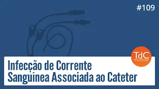 Infecção de Corrente Sanguínea Associada ao Cateter: Episódio 109