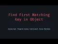 How to Find the First Matching Key in a JavaScript Object - Clean Fast