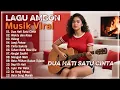 Dua Hati Satu Cinta || Lagu Ambon ROMANTIS || Kumpulan Lagu Ambon Terbaik \u0026 Terpopuler Saat ini