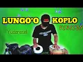 Download Lagu LUNGO'O KOPLO VERSION - Lungo'o Yen Pancen Ora Tresno - Cover Koplo