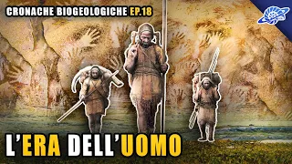 L'Era dell'Uomo | Olocene (Quaternario) | Cronache Biogeologiche Ep. 18