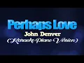 PERHAPS LOVE - John Denver (KARAOKE PIANO VERSION)