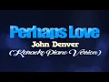 Lagu PERHAPS LOVE - John Denver (KARAOKE PIANO VERSION)