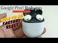Google Pixel Buds Pro How to factory reset Restore to default settings