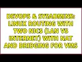 DevOps SysAdmins Linux Routing with two NICs LAN vs Internet with NAT and bridging for VMs