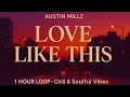 Austin Millz - Love Like This | 1 Hour Loop (Chill \u0026 Soulful Vibes)