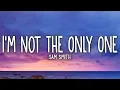 Download Lagu Sam Smith - I'm Not The Only One (Lyrics)