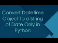 Convert Datetime Object to a String of Date Only in Python