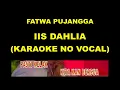 FATWA PUJANGGA - IIS DAHLIA (KARAOKE NO VOCAL)