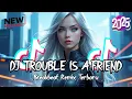 Download Lagu DJ TROUBLE IS A FRIEND BREAKBEAT REMIX TERBARU 2025