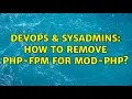 DevOps SysAdmins How to Remove php-fpm for mod-php