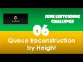 Queue Reconstruction by Height Day 6 June LeetCoding Challenge Leetcode 2020