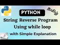 Reverse a Python String using a While Loop Python Strings Python Tutorial for Beginners