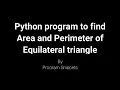 Python Program to find Area and Perimeter of Equilateral Triangle