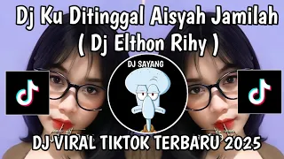 dj ku ditinggal aisah jamilah dj elthon rihy dj ku ditinggal aisyah ku ditinggal jamilah viral