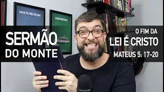 O fim da Lei é Cristo (Mateus 5:17-20) - Sermão do Monte com Marcos Botelho