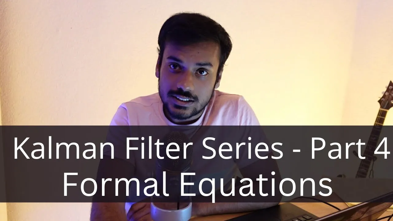 Kalman Filter Series - Part 4 (Formal Equations)