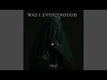 Lagu Was I Ever Enough?