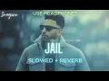 JAIL (SLOWED + REVERBED) | NAVAAN SANDHU | IMAGINE