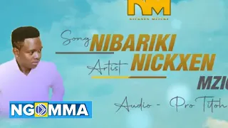 Nickxen Mzicki NIBARIKI Official Audio 
