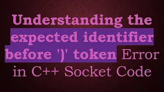 Understanding the expected identifier before token Error in C Socket Code