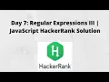 Day 7 Regular Expressions III JavaScript HackerRank Solution