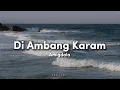 Download Lagu Amigdala - Di Ambang Karam (Lirik Lagu - Lyrics)