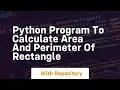 Python program to calculate area and perimeter of rectangle