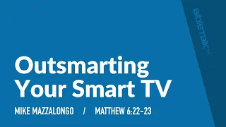 Outsmarting Your Smart TV