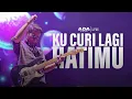 Download Lagu Ada Band  - Kucuri Lagi Hatimu (Live)