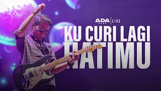 ada band kucuri lagi hatimu live 