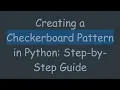Creating a Checkerboard Pattern in Python Step-by-Step Guide