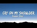 Download Lagu Cry On My Shoulder - Super Star (Lyrics)