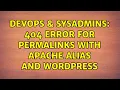 DevOps SysAdmins 404 Error for Permalinks with Apache Alias and Wordpress