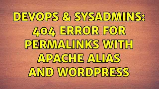 DevOps SysAdmins 404 Error for Permalinks with Apache Alias and Wordpress