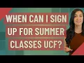 When can I sign up for summer classes UCF