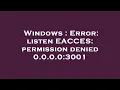 Windows Error listen EACCES permission denied 0 0 0 0 3001