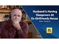 Husband Is Having Sleepovers at Ex-Girlfriend s House
