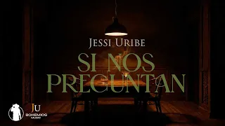 Jessi Uribe - Si Nos Preguntan (Video Letra)