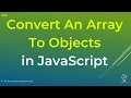 010 JS Concepts - How to convert an Array To Objects in JavaScript