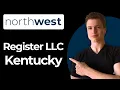 How To Register An LLC In Kentucky Using Northwest Step-By-Step