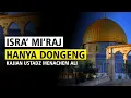 Lagu PERISTIWA ISRA' MI'RAJ HANYA DONGENG - BEGINI BANTAHAN DARI USTADZ MENACHEM ALI