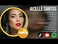 Aicelle Santos Greatest Hits ~ OPM Music ~ Top 10 Hits of All Time