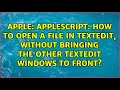 AppleScript How to open a file in TextEdit without bringing the other TextEdit windows to front