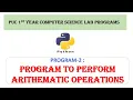 Part A 2 PYTHON PGM TO PERFORM ARITHMATIC OPERATIONS PUC 1ST COMPUTER SCIENCE LAB PROGRAM