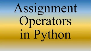Python Lecture 6 Assignment Operators in Python