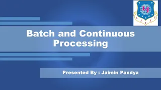Lec-02 Batch and Continuous Processing UPCT