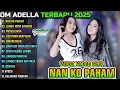 Download Lagu NAN KO PAHAM - LANGIT BUMI SAKSINE - PUTUS CINTA || ADELLA ULTIMATE FULL ALBUM TERBARU 2025