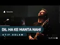 Download Lagu DIL HA KE MANTA NHI - Atif Aslam Full Audio song